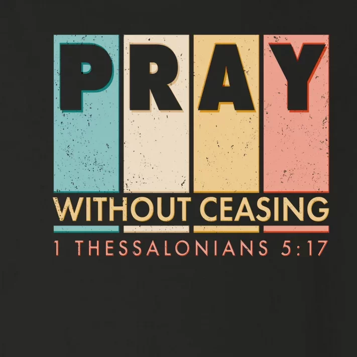 Pray Witout Ceasing 1 Thessalonians 5:17 Toddler Long Sleeve Shirt