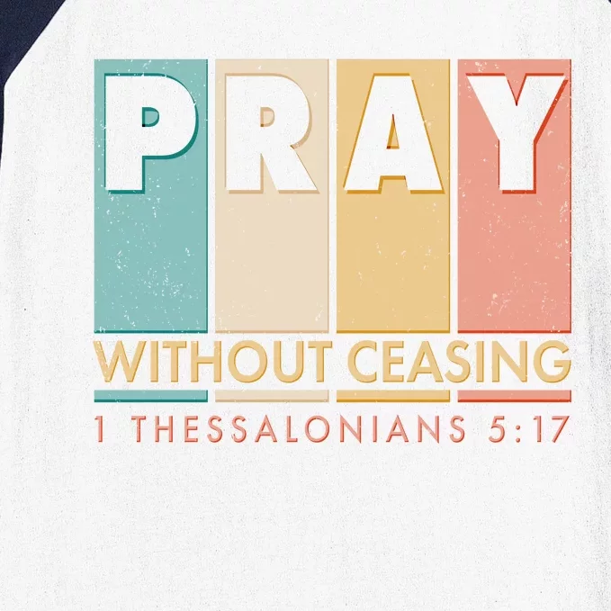 Pray Witout Ceasing 1 Thessalonians 5:17 Baseball Sleeve Shirt