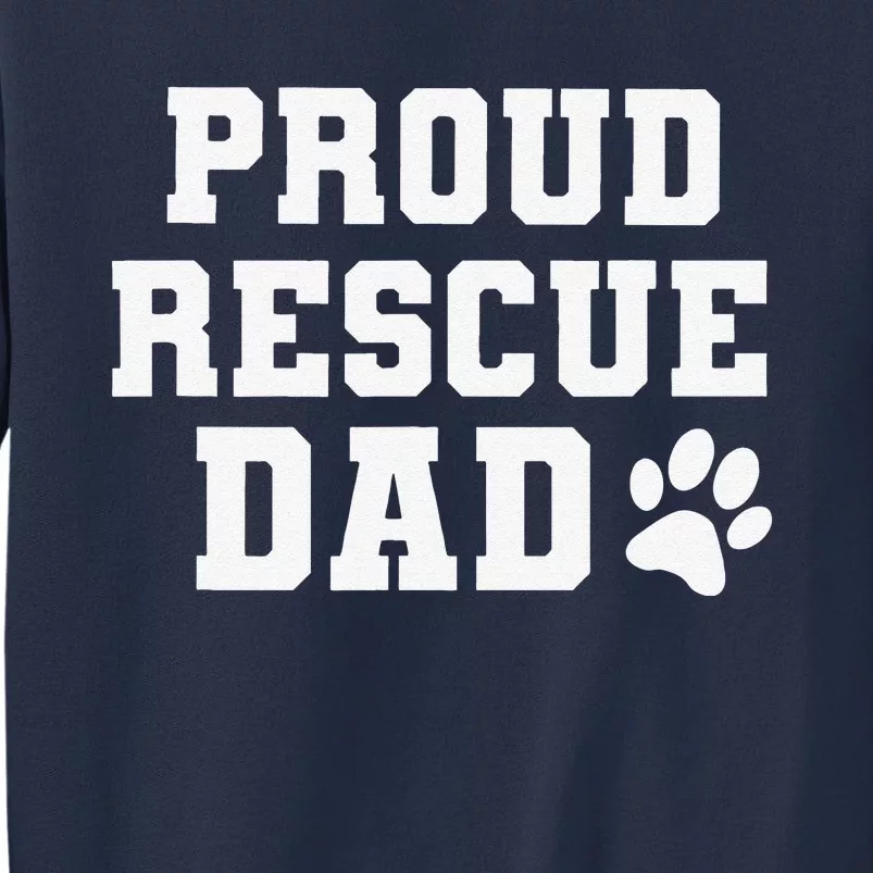 Proud Rescue Dog Dad Fathers Day Gift For Dog Lovers Dog Dad Sweatshirt