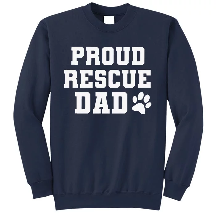 Proud Rescue Dog Dad Fathers Day Gift For Dog Lovers Dog Dad Sweatshirt