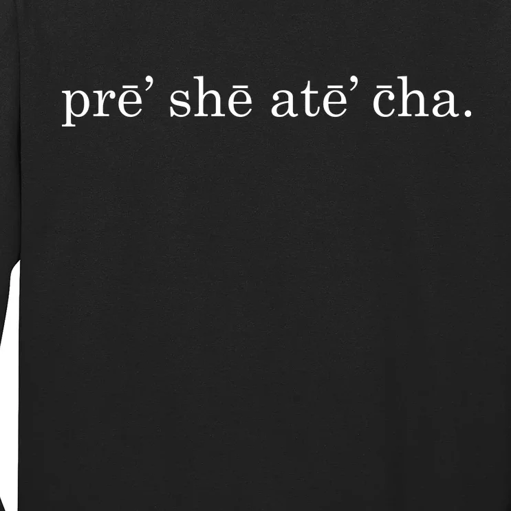 Pre She Ate Cha Presheatecha Long Sleeve Shirt TeeShirtPalace