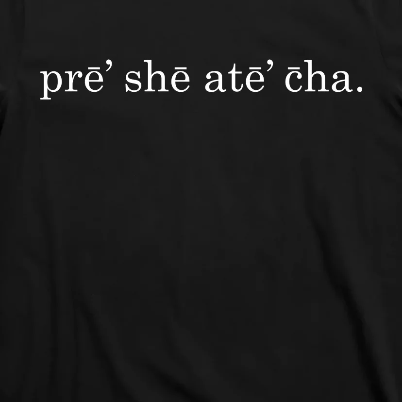 Pre She Ate Cha Presheatecha T-Shirt