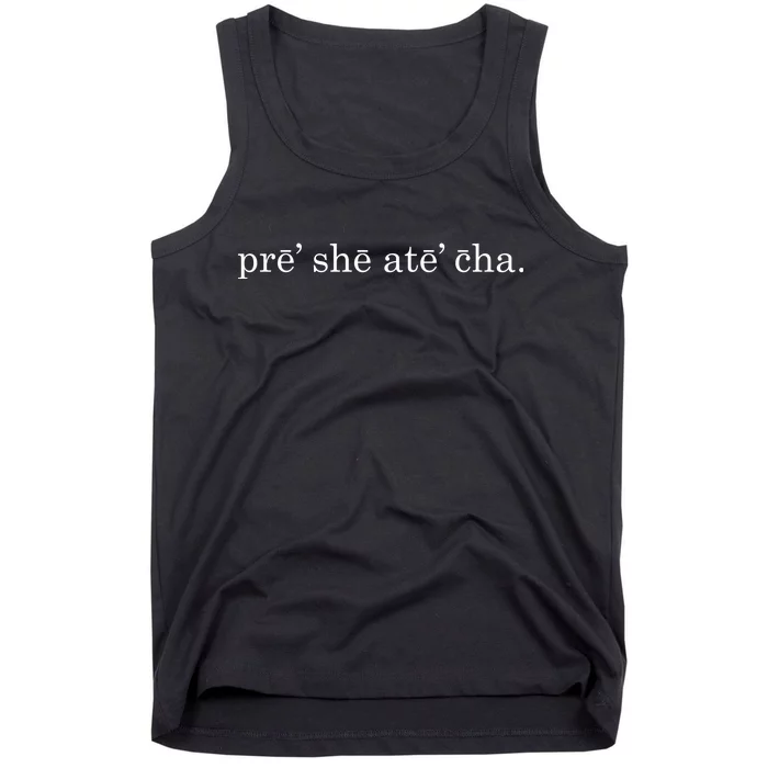 Pre She Ate Cha Presheatecha Tank Top TeeShirtPalace