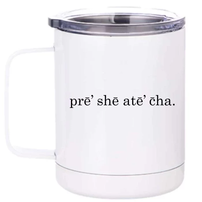 Pre She Ate Cha Presheatecha Front & Back 12oz Stainless Steel Tumbler Cup