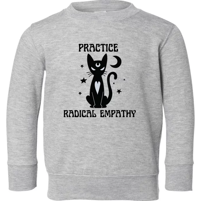 Practice Radical Empathy Cute Cat Moon Social Justice Kind Great Gift Toddler Sweatshirt