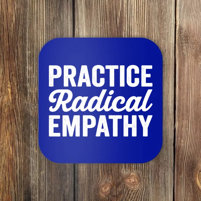 Practice Radical Empathy Equality Feminist Equal Rights Gift Coaster