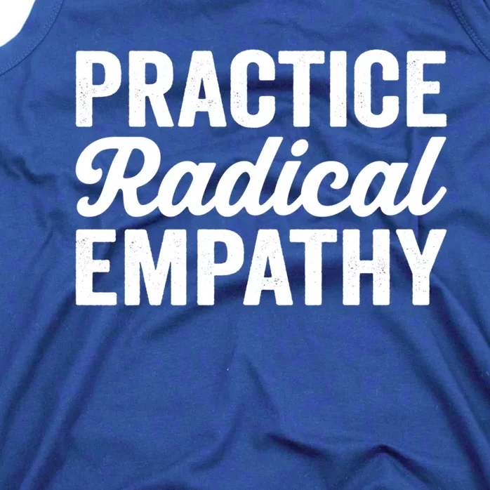 Practice Radical Empathy Equality Feminist Equal Rights Gift Tank Top