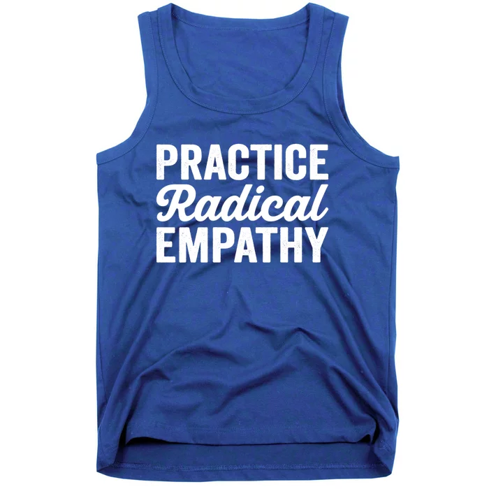 Practice Radical Empathy Equality Feminist Equal Rights Gift Tank Top