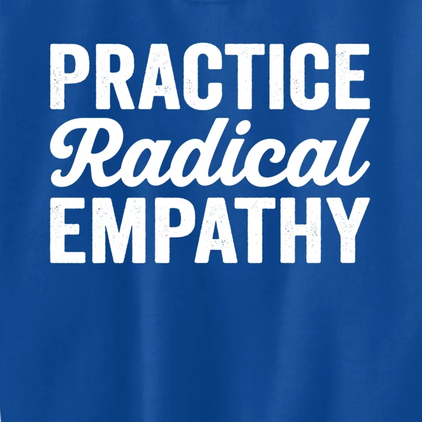 Practice Radical Empathy Equality Feminist Equal Rights Gift Kids Sweatshirt