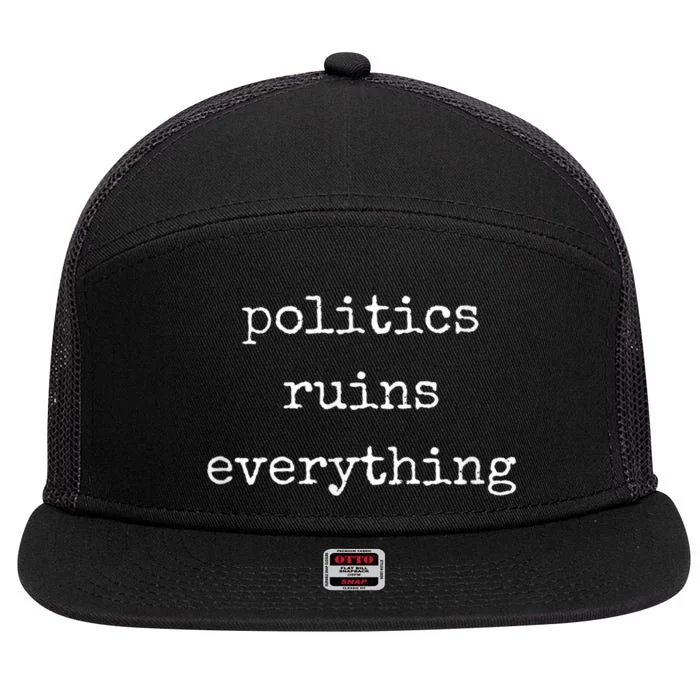 Politics Ruins Everything Funny Political Humor 7 Panel Mesh Trucker Snapback Hat