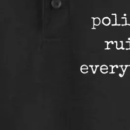 Politics Ruins Everything Funny Political Humor Dry Zone Grid Performance Polo