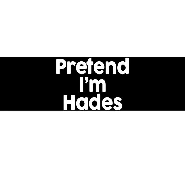 Pretend I'm Hades Bumper Sticker