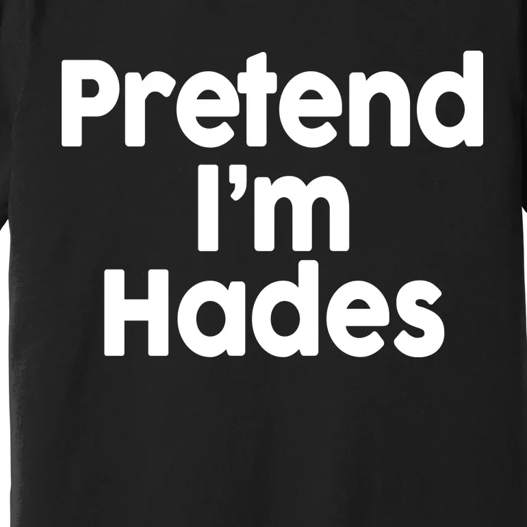 Pretend I'm Hades Premium T-Shirt