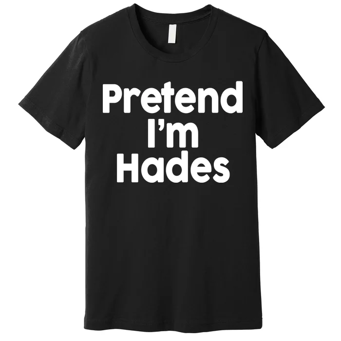 Pretend I'm Hades Premium T-Shirt