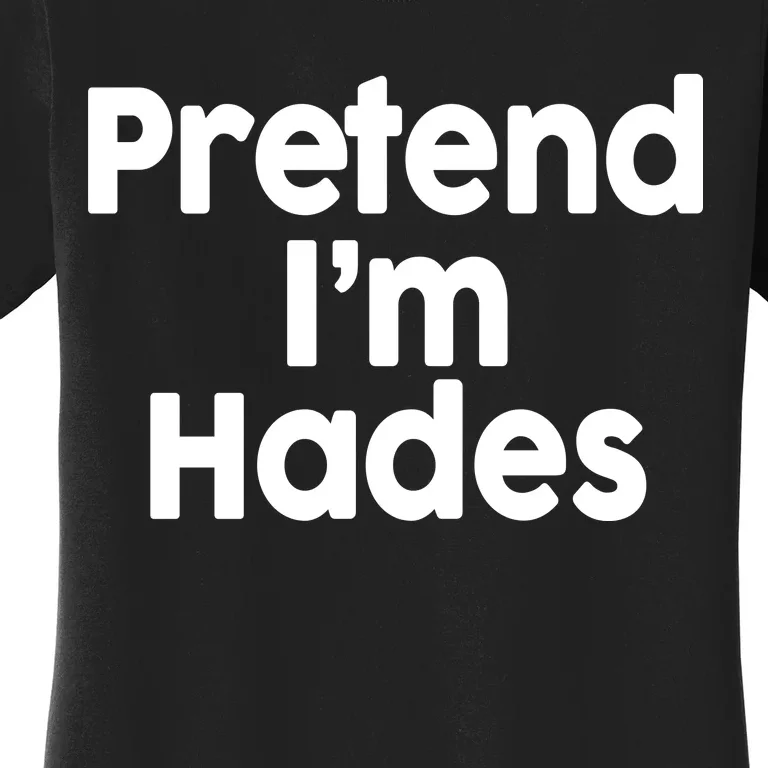 Pretend I'm Hades Women's T-Shirt