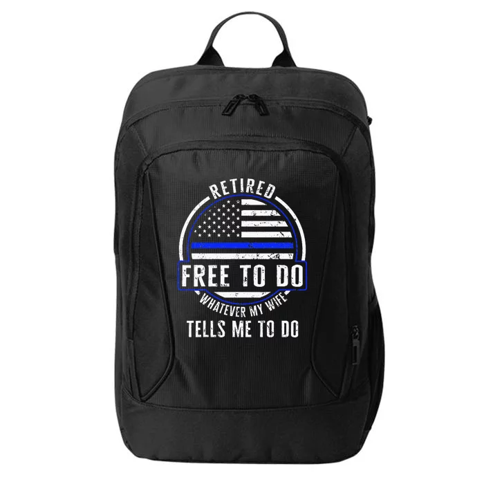 Police Retired Free To Do Whatever My Wife Tells Me To Do La City Backpack