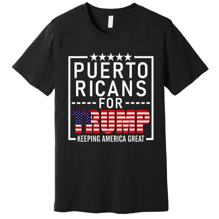 Puerto Ricans For Trump Conservative Gift 2024 Re Election Premium T-Shirt