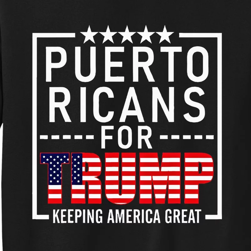 Puerto Ricans For Trump Conservative Gift 2024 Re Election Tall Sweatshirt