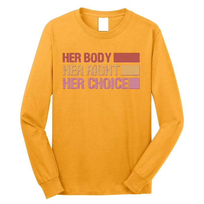 Pro Roe Her Body Her Right Her Choice Long Sleeve Shirt