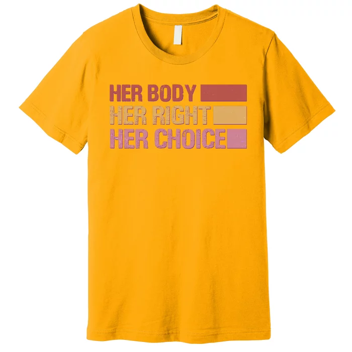 Pro Roe Her Body Her Right Her Choice Premium T-Shirt