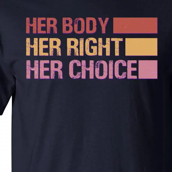 Pro Roe Her Body Her Right Her Choice Tall T-Shirt