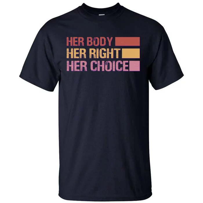 Pro Roe Her Body Her Right Her Choice Tall T-Shirt