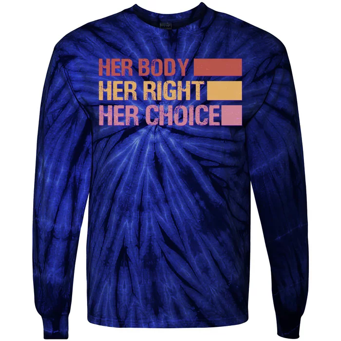 Pro Roe Her Body Her Right Her Choice Tie-Dye Long Sleeve Shirt