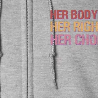 Pro Roe Her Body Her Right Her Choice Full Zip Hoodie