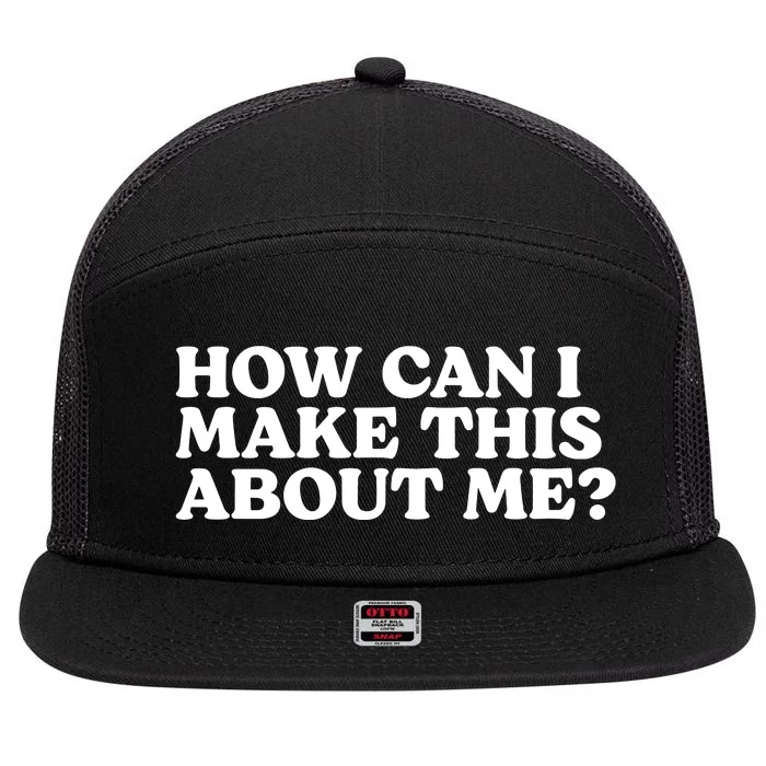 Pump Rules How Can I Make This About Me 7 Panel Mesh Trucker Snapback Hat