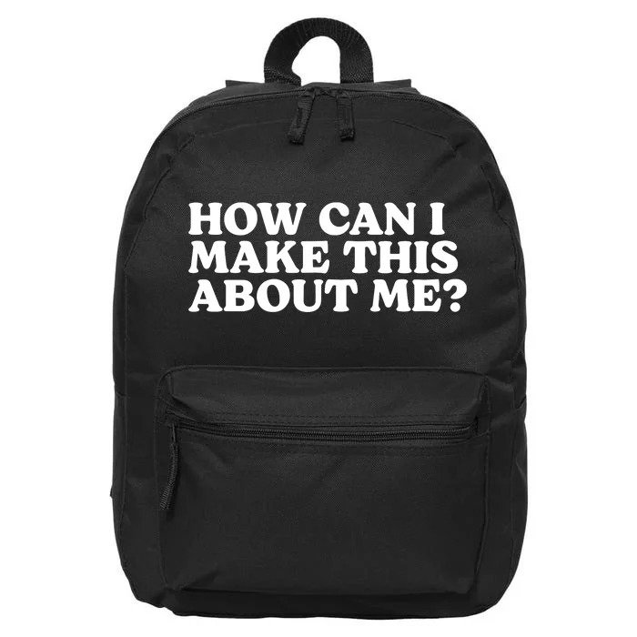 Pump Rules How Can I Make This About Me 16 in Basic Backpack