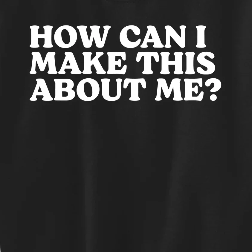 Pump Rules How Can I Make This About Me Kids Sweatshirt