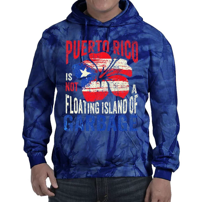 Puerto Rico Is Not A Floating Island Of Garbage Tie Dye Hoodie