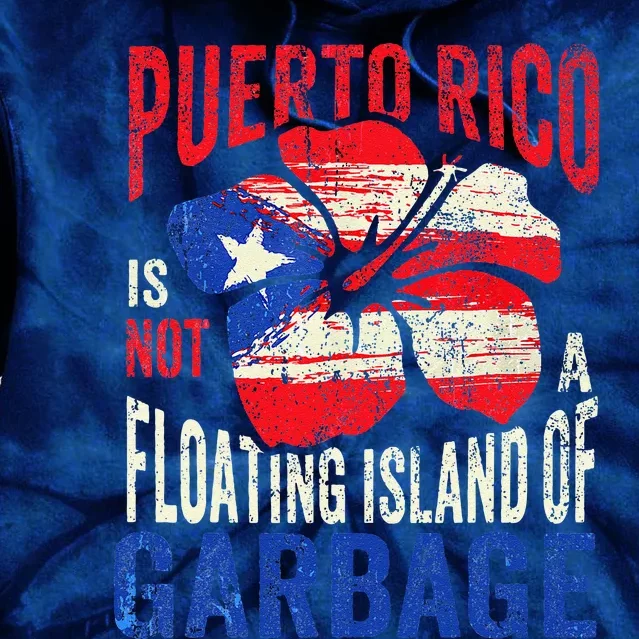 Puerto Rico Is Not A Floating Island Of Garbage Tie Dye Hoodie