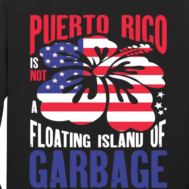 Puerto Rico Is Not A Floating Island Of Garbage Tall Long Sleeve T-Shirt