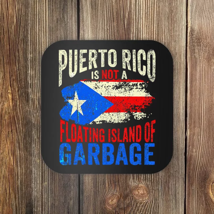 Puerto Rico Is Not A Floating Island Of Garbage Gift Coaster