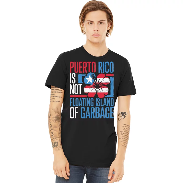 Puerto Rico Is Not A Floating Island Of Garbage Premium T-Shirt