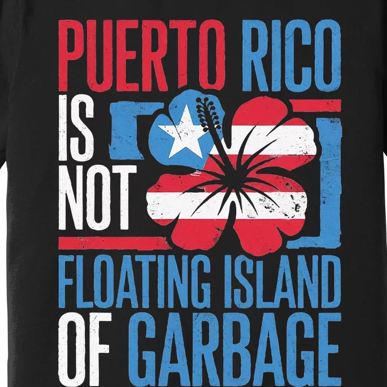 Puerto Rico Is Not A Floating Island Of Garbage Premium T-Shirt