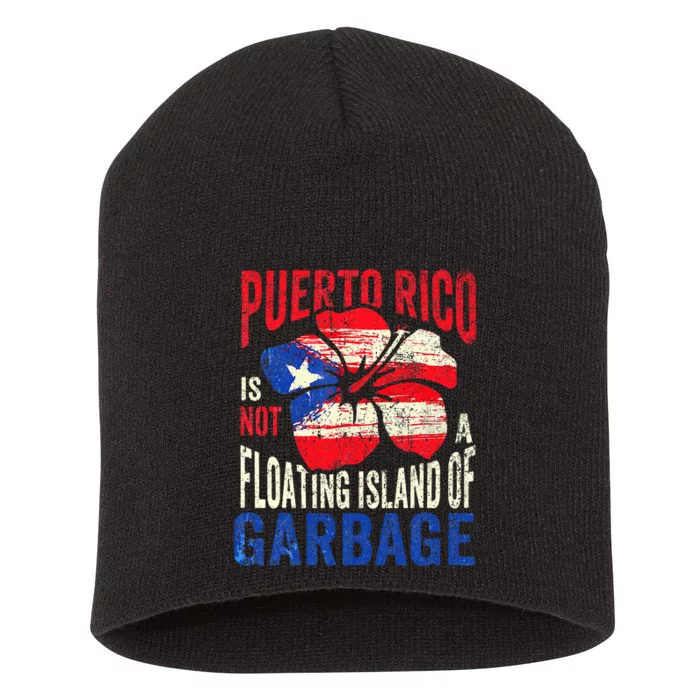 Puerto Rico Is Not A Floating Island Of Garbage Short Acrylic Beanie