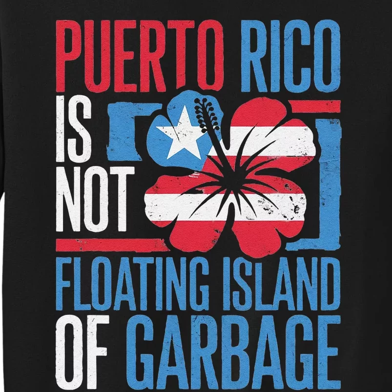 Puerto Rico Is Not A Floating Island Of Garbage Sweatshirt