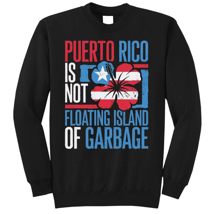 Puerto Rico Is Not A Floating Island Of Garbage Tall Sweatshirt