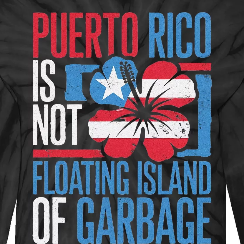 Puerto Rico Is Not A Floating Island Of Garbage Tie-Dye Long Sleeve Shirt