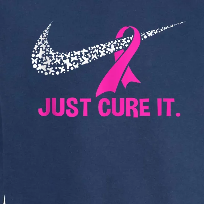 Pink Ribbon Just Cure It Support Breast Cancer Month Warrior Garment-Dyed Sweatshirt