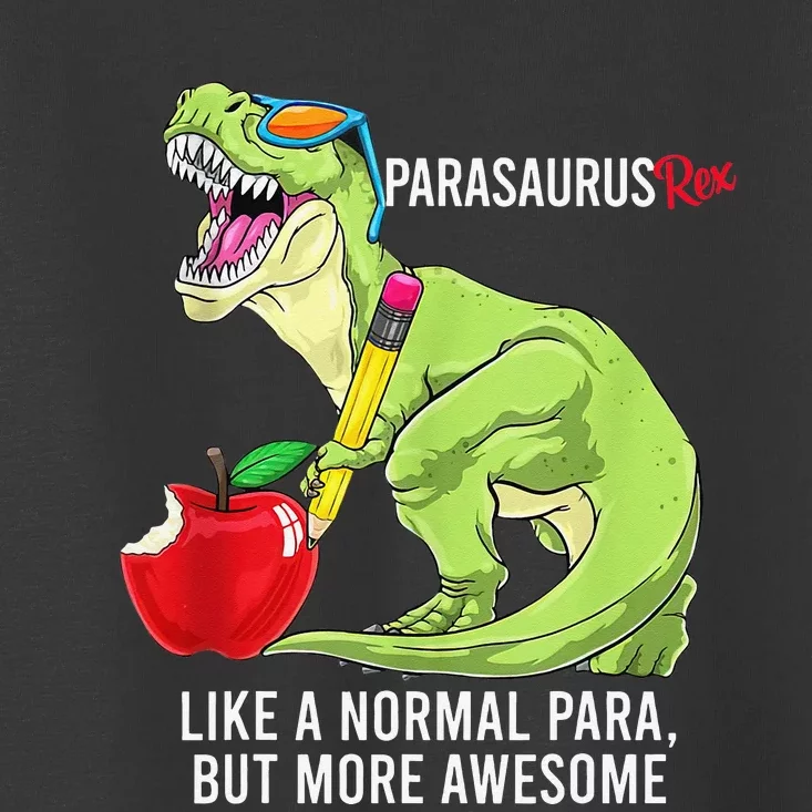 Parasaurus Rex Like A Normal Para But More Awesome Toddler T-Shirt