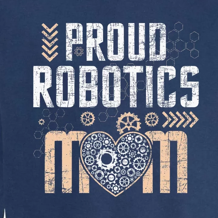 Proud Robotics Mom Robot Lover Engineer Engineering Cyborg Garment-Dyed Sweatshirt