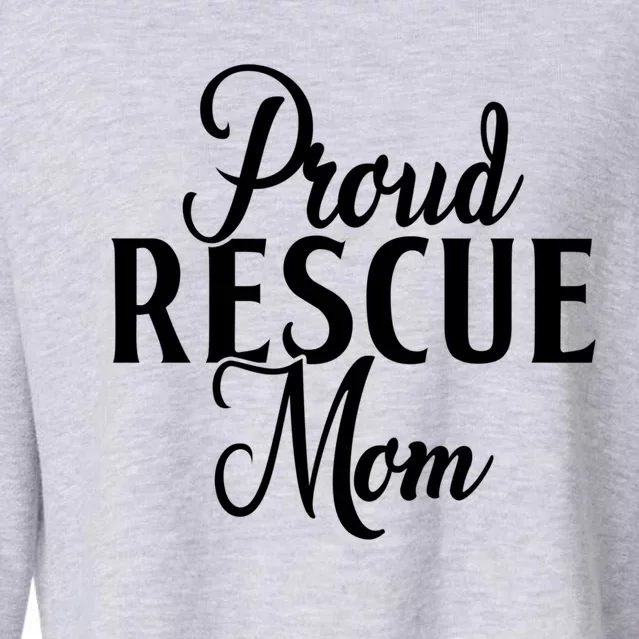 Proud Rescue Mom Dog Lover Dog Owner Dog Trainer Puppy Dogs Meaningful Gift Cropped Pullover Crew