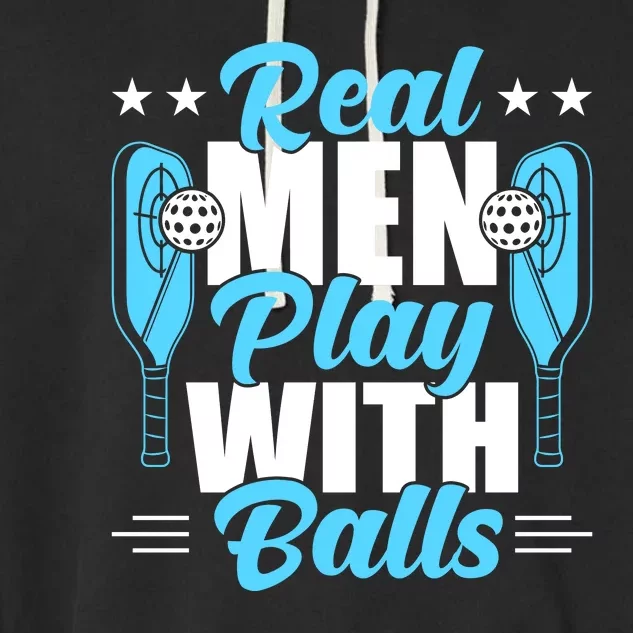 Pickleball Real Men Play With Pickle Balls Funny Humor Garment-Dyed Fleece Hoodie