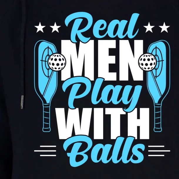 Pickleball Real Men Play With Pickle Balls Funny Humor Womens Funnel Neck Pullover Hood