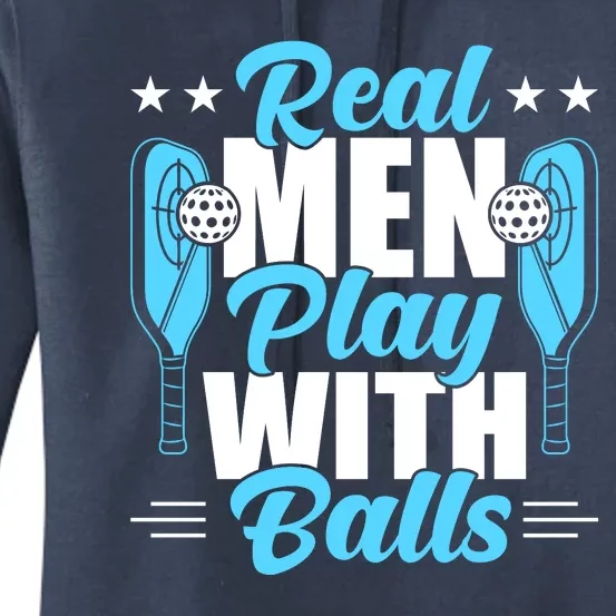 Pickleball Real Men Play With Pickle Balls Funny Humor Women's Pullover Hoodie