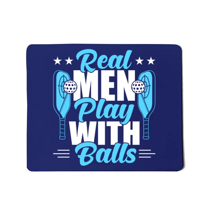 Pickleball Real Men Play With Pickle Balls Funny Humor Mousepad