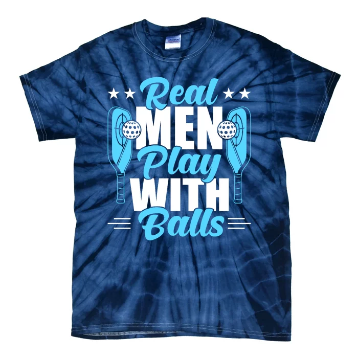 Pickleball Real Men Play With Pickle Balls Funny Humor Tie-Dye T-Shirt